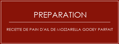 Réalisation de Recette de pain d'ail de mozzarella gooey parfait Recette Indienne Traditionnelle