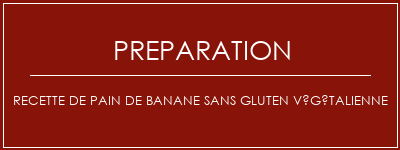 Réalisation de Recette de pain de banane sans gluten végétalienne Recette Indienne Traditionnelle