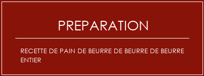 Réalisation de Recette de pain de beurre de beurre de beurre entier Recette Indienne Traditionnelle