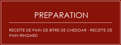 Réalisation de Recette de pain de bière de cheddar - recette de pain ringard Recette Indienne Traditionnelle