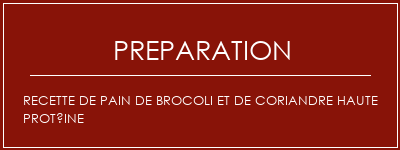 Réalisation de Recette de pain de brocoli et de coriandre haute protéine Recette Indienne Traditionnelle