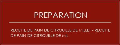 Réalisation de Recette de pain de citrouille de millet - recette de pain de citrouille de mil Recette Indienne Traditionnelle