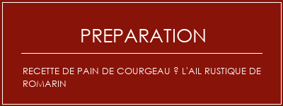 Réalisation de Recette de pain de courgeau à l'ail rustique de romarin Recette Indienne Traditionnelle