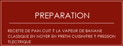 Réalisation de Recette de pain cuit à la vapeur de banane classique en noyer en Prethi Cuisinière à pression électrique Recette Indienne Traditionnelle