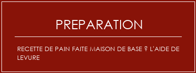 Réalisation de Recette de pain faite maison de base à l'aide de levure Recette Indienne Traditionnelle