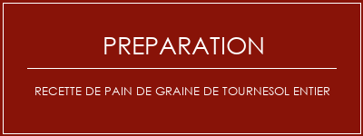 Réalisation de Recette de pain de graine de tournesol entier Recette Indienne Traditionnelle