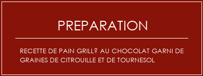 Réalisation de Recette de pain grillé au chocolat garni de graines de citrouille et de tournesol Recette Indienne Traditionnelle