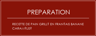 Réalisation de Recette de pain grillé en français banane caramélisé Recette Indienne Traditionnelle