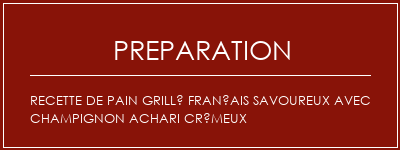 Réalisation de Recette de pain grillé français savoureux avec champignon Achari crémeux Recette Indienne Traditionnelle