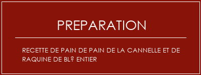 Réalisation de Recette de pain de pain de la cannelle et de raquine de blé entier Recette Indienne Traditionnelle