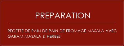 Réalisation de Recette de pain de pain de fromage masala avec Garam Masala & Herbes Recette Indienne Traditionnelle