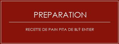 Réalisation de Recette de pain pita de blé entier Recette Indienne Traditionnelle