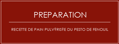 Réalisation de Recette de pain pulvérisée du pesto de fenouil Recette Indienne Traditionnelle