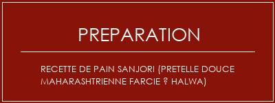 Réalisation de Recette de pain Sanjori (pretelle douce maharashtrienne farcie à Halwa) Recette Indienne Traditionnelle