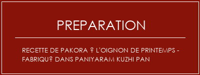 Réalisation de Recette de Pakora à l'oignon de printemps - Fabriqué dans Paniyaram Kuzhi Pan Recette Indienne Traditionnelle