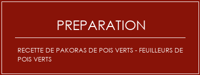 Réalisation de Recette de pakoras de pois verts - Feuilleurs de pois verts Recette Indienne Traditionnelle