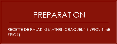 Réalisation de Recette de Palak Ki Mathri (craquelins épicé-time épicé) Recette Indienne Traditionnelle