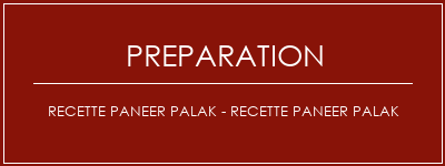 Réalisation de Recette Paneer Palak - Recette Paneer Palak Recette Indienne Traditionnelle