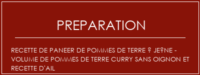 Réalisation de Recette de paneer de pommes de terre à jeûne - Volume de pommes de terre Curry sans oignon et recette d'ail Recette Indienne Traditionnelle