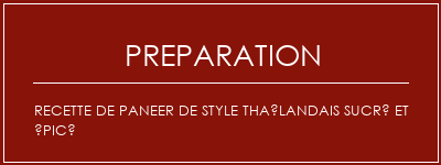 Réalisation de Recette de paneer de style thaïlandais sucré et épicé Recette Indienne Traditionnelle