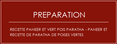 Réalisation de Recette Paneer et Vert Pois Paratha - Paneer et recette de paratha de poises vertes Recette Indienne Traditionnelle