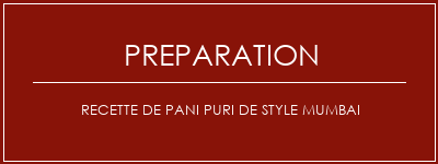 Réalisation de Recette de Pani Puri de style Mumbai Recette Indienne Traditionnelle