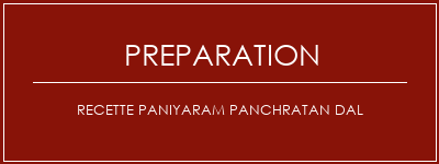 Réalisation de Recette Paniyaram Panchratan Dal Recette Indienne Traditionnelle