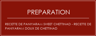 Réalisation de Recette de Paniyaram Sweet Chettinad - Recette de paniyaram doux de Chettinad Recette Indienne Traditionnelle