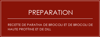 Réalisation de Recette de paratha de Brocoli et de brocoli de haute protéine et de dill Recette Indienne Traditionnelle