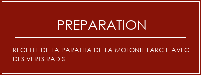 Réalisation de Recette de la paratha de la molonie farcie avec des verts radis Recette Indienne Traditionnelle