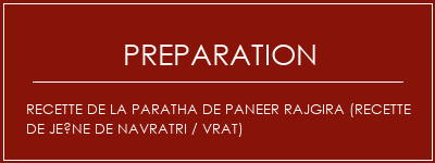 Réalisation de Recette de la paratha de Paneer Rajgira (recette de jeûne de Navratri / Vrat) Recette Indienne Traditionnelle