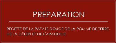 Réalisation de Recette de la patate douce de la pomme de terre, de la céleri et de l'arachide Recette Indienne Traditionnelle