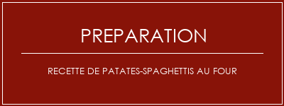 Réalisation de Recette de patates-spaghettis au four Recette Indienne Traditionnelle