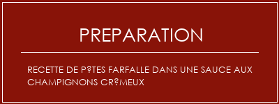 Réalisation de Recette de pâtes Farfalle dans une sauce aux champignons crémeux Recette Indienne Traditionnelle