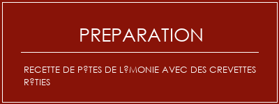 Réalisation de Recette de pâtes de lémonie avec des crevettes rôties Recette Indienne Traditionnelle