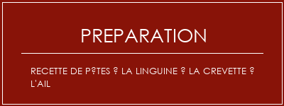 Réalisation de Recette de pâtes à la linguine à la crevette à l'ail Recette Indienne Traditionnelle