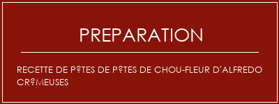 Réalisation de Recette de pâtes de pâtes de chou-fleur d'Alfredo crémeuses Recette Indienne Traditionnelle