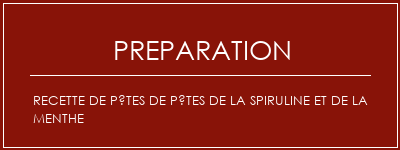 Réalisation de Recette de pâtes de pâtes de la spiruline et de la menthe Recette Indienne Traditionnelle