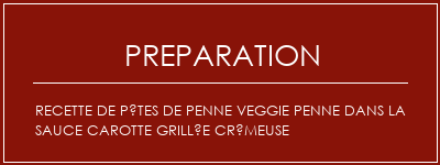 Réalisation de Recette de pâtes de Penne Veggie Penne dans la sauce carotte grillée crémeuse Recette Indienne Traditionnelle