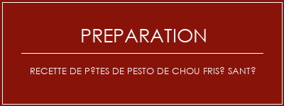 Réalisation de Recette de pâtes de pesto de chou frisé santé Recette Indienne Traditionnelle