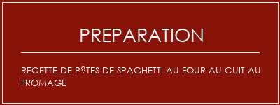 Réalisation de Recette de pâtes de spaghetti au four au cuit au fromage Recette Indienne Traditionnelle