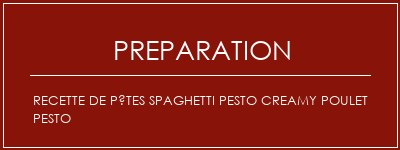 Réalisation de Recette de pâtes Spaghetti Pesto Creamy Poulet Pesto Recette Indienne Traditionnelle