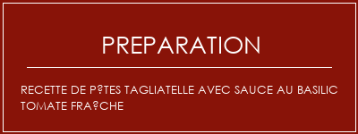 Réalisation de Recette de pâtes tagliatelle avec sauce au basilic tomate fraîche Recette Indienne Traditionnelle