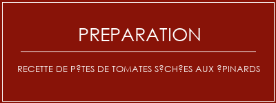 Réalisation de Recette de pâtes de tomates séchées aux épinards Recette Indienne Traditionnelle