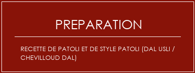 Réalisation de Recette de Patoli et de style Patoli (Dal Usli / Chevilloud Dal) Recette Indienne Traditionnelle