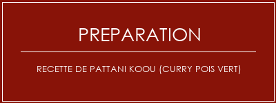 Réalisation de Recette de pattani koou (curry pois vert) Recette Indienne Traditionnelle