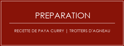 Réalisation de Recette de Paya Curry | Trotters d'agneau Recette Indienne Traditionnelle