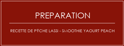 Réalisation de Recette de pêche Lassi - Smoothie Yaourt Peach Recette Indienne Traditionnelle