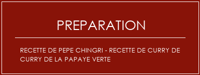 Réalisation de Recette de Pepe Chingri - Recette de curry de curry de la papaye verte Recette Indienne Traditionnelle