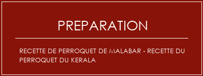 Réalisation de Recette de perroquet de Malabar - Recette du perroquet du Kerala Recette Indienne Traditionnelle